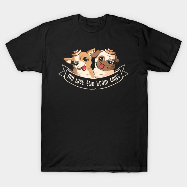 My Last Two Brain Cells - Cute Funny Dog Gift T-Shirt by eduely